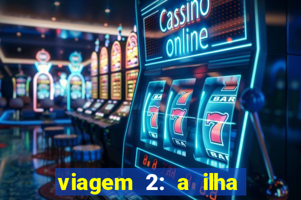 viagem 2: a ilha misteriosa filme completo dublado